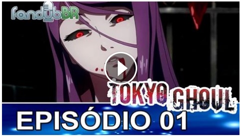 Assistir Tokyo Ghoul Dublado Todos os Episódios Online